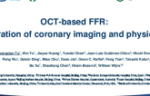 Session II: Intravascular Imaging and Physiologic Lesion Assessment - OCT-Based FFR: Integration of Coronary Imaging and Physiology