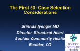 Starting a New TAVR Center: Experiences From New (and Not-so-New) Startups — Perspectives From Heart Team Physicians and Valve Program Coordinators (VPCs) - The First 50: Case Selection Considerations