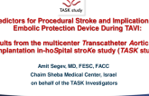 TCT 24: Clinical predictors for procedural stroke and implications for embolic protection device during TAVI: Results from the multicenter Transcatheter Aortic valve implantation in-hoSpital stroKe (TASK) study