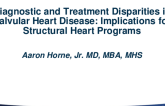 Diagnostic and Treatment Disparities in Valvular Heart Disease: Implications for Structural Heart Programs