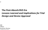 The Post-Absorb BVS Era: Lessons Learned and Implications for Trial Design and Device Approval