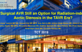 TCT 5: Is Surgical Aortic Valve Replacement Still an Option for Radiation-induced Aortic Stenosis in Transcatheter Aortic Valve Replacement Era?