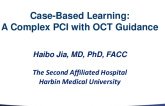 Session II: Clinical Research and Practice in Percutaneous Coronary Intervention - Case-Based Learning: A Complex PCI with OCT Guidance