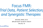 Focus FMR: Trial Data, Patient Selection, and Synergistic Therapies