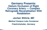 Germany Presents: Ostium Occlusion of Right Coronary Artery — Complex Retrograde Recanalization With Rotablation