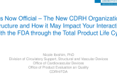 It’s Now Official: The New CDRH Organizational Structure and How It May Impact Your Interactions With the FDA Through the Total Product Life Cycle