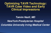 Optimizing TAVR Technology: TAVR Case Video and Early Clinical Impressions