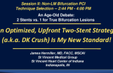 An Age-Old Debate: 2 Stents vs. 1 for True Bifurcation Lesions - An Optimized, Upfront Two-Stent Strategy (a.k.a. DK Crush) Is My New Standard!
