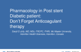 Debate 3:Pharmacology in the Post-Stent Diabetic Patient - Don't Forget Anticoagulant Therapy!