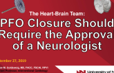 The Heart-Brain Team: PFO Closure Should Require the Approval of a Neurologist