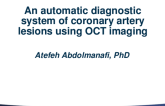 Session II: Intravascular Imaging and Physiologic Lesion Assessment - An Automatic Diagnostic System of Coronary Artery Lesions Using OCT Imaging