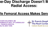 Debate: Same-Day Discharge — Radial or Femoral Access? - Same-Day Discharge Doesn't Mean Radial Access: Safe Femoral Access Makes Sense!