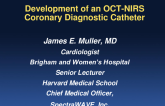 Session II: Intravascular Imaging and Physiologic Lesion Assessment - Development of an Integrated OCT/NIRS Diagnostic Catheter (SpectraWave)