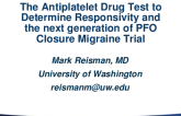 The Antiplatelet Drug Test to Determine Responsivity and the Next-Generation PFO Closure Migraine Trial