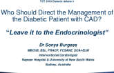 Debate 4: Who Should Direct the Management of the Diabetic Patient With CAD? - Leave It to the Endocrinologist!