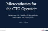 Microcatheters for the CTO Operator: Engineering 101, Principles of Microcatheter Manipulation and Future Needs