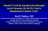Should TAVR Be Standard for Bicuspid Aortic Stenosis, Or Do We Need a Randomized Clinical Trial?