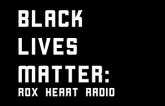 Rox Heart Radio: Black Lives Matter
