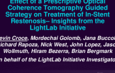TCT 406: Effect of a Prescriptive Optical Coherence Tomography Guided Strategy on Treatment of In-Stent Restenosis– Insights from the LightLab Initiative