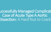 TCT 630: A Successfully Managed Complicated Case of Acute Type A Aortic Dissection: A Hard Nut to Crack