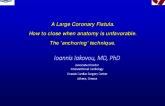 TCT 515: A Large Coronary Fistula. How to Close When Anatomy is Unfavorable. The ‘Anchoring’ Technique