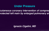 TCT 584: Under Pressure: Percutaneous Coronary Intervention of Compressed Unprotected Left Main by Enlarged Pulmonary Artery
