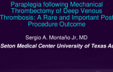 TCT 516: Paraplegia Following Mechanical Thrombectomy of Deep Venous Thrombosis: A Rare and Important Post Procedure Outcome