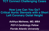 TCT 603: How Low Can You Go? Severe Aortic Stenosis with a Short Left Coronary Ostial Height