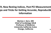 FFR, New Resting Indices, Post PCI Measurements, Tips and Tricks for Getting Accurate, Reproducible Information