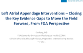 Left Atrial Appendage Interventions – Closing the Key Evidence Gaps to Move the Field Forward, From FDA Perspective