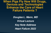Key Note Address:  When Pigs Fly, How Will Drugs, Devices, and Technologies Enhance the Care of Heart Failure Patients?