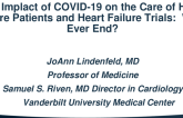 The Impact of COVID 19 On the Care of Heart Failure Patients and Heart Failure Trials:  Will It Ever End?