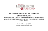 The Microvascular Disease Conundrum: Who Should I Refer For Evaluation, What Tests Will They Perform, And What Treatments Might They Offer