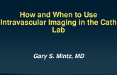How and When to Use Intravascular Imaging in the Cath Lab