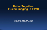 Better Together: Fusion Imaging in TTVR