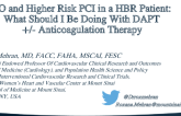 CTO and Higher Risk PCI in a HBR Patient: What Should I Be Doing With DAPT +/- Anticoagulation Therapy?