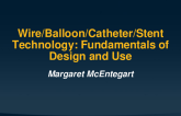 Wire/Balloon/Catheter/Stent Technology: Fundamentals of Design and Use