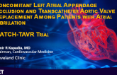 Safety and Efficacy of Left Atrial Appendage Occlusion at the Time of Transcatheter Aortic Valve Replacement - WATCH TAVR Trial Results