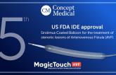 Concept Medical receives US FDA approval for MagicTouch AVF indication, their fifth US clinical study approval for the MagicTouch portfolio