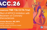 Essence-TIMI 73b CCTA Trial: Effect of APOC3 Inhibition with  Olezarsen on Coronary Atherosclerosis