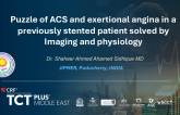Puzzle of ACS and exertional angina in a previously stented patient solved by Imaging and physiology