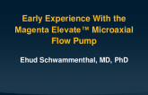 Early Experience With the Magenta Elevate™ Micro-Axial Flow Pump