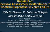 Debate Pro: Invasive Assessment is Mandatory to Confirm Bioprosthetic Valve Dysfunction /Failure