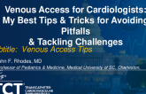 Venous Access for Cardiologists: My Best Tips and Tricks for Avoiding Pitfalls and Tackling Challenges
