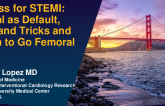 Access for STEMI: Radial As Default, Tips and Tricks and When to Go Femoral