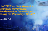 Keynote Lecture: Impact of TTVR on Hemodynamics and Ventricular Performance: Are New Generation Technologies Addressing the Physiologic Needs?