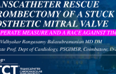 TCT 1290: Transcatheter Rescue Thrombectomy of a Stuck Prosthetic Mitral Valve: A Desperate Measure and a Race Against Time