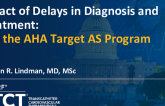 Impact of Delays in Diagnosis and Treatment: Join the AHA TARGET AS Program!