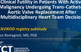 TCT 838: Clinical Futility in Patients With Active Malignancy Undergoing Trans-Catheter Aortic Valve Replacement After Multidisciplinary Heart Team Decision