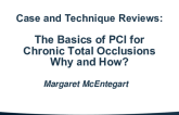 Case and Technique Reviews: The Basics of PCI for Chronic Total Occlusions – Why and How?